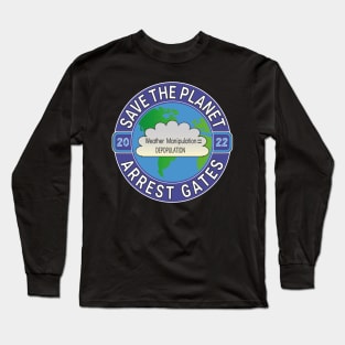 Copy of EARTH DAY APRIL 22, 2022 SAVE THE PLANET ARREST GATES | CLIMATE ENGINEERING | INSECT APOCALYPSE Long Sleeve T-Shirt